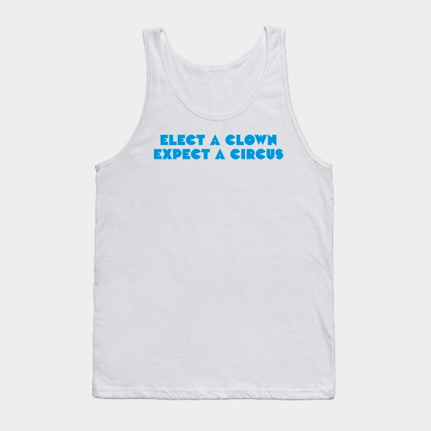 Elect a clown, expect a circus Tank Top by daparacami